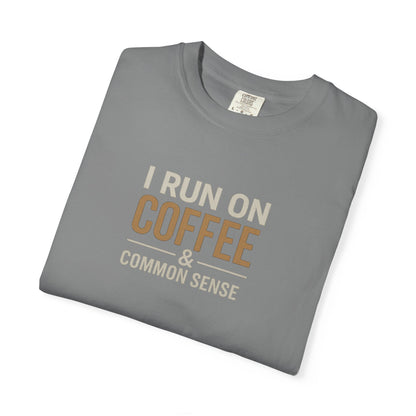 I RUN ON COFFEE & COMMON SENSE T-Shirt