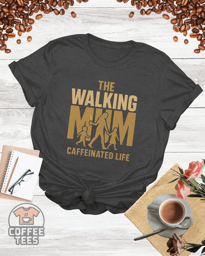 THE WALKING MAM CAFFEINATED LIFE T-Shirt