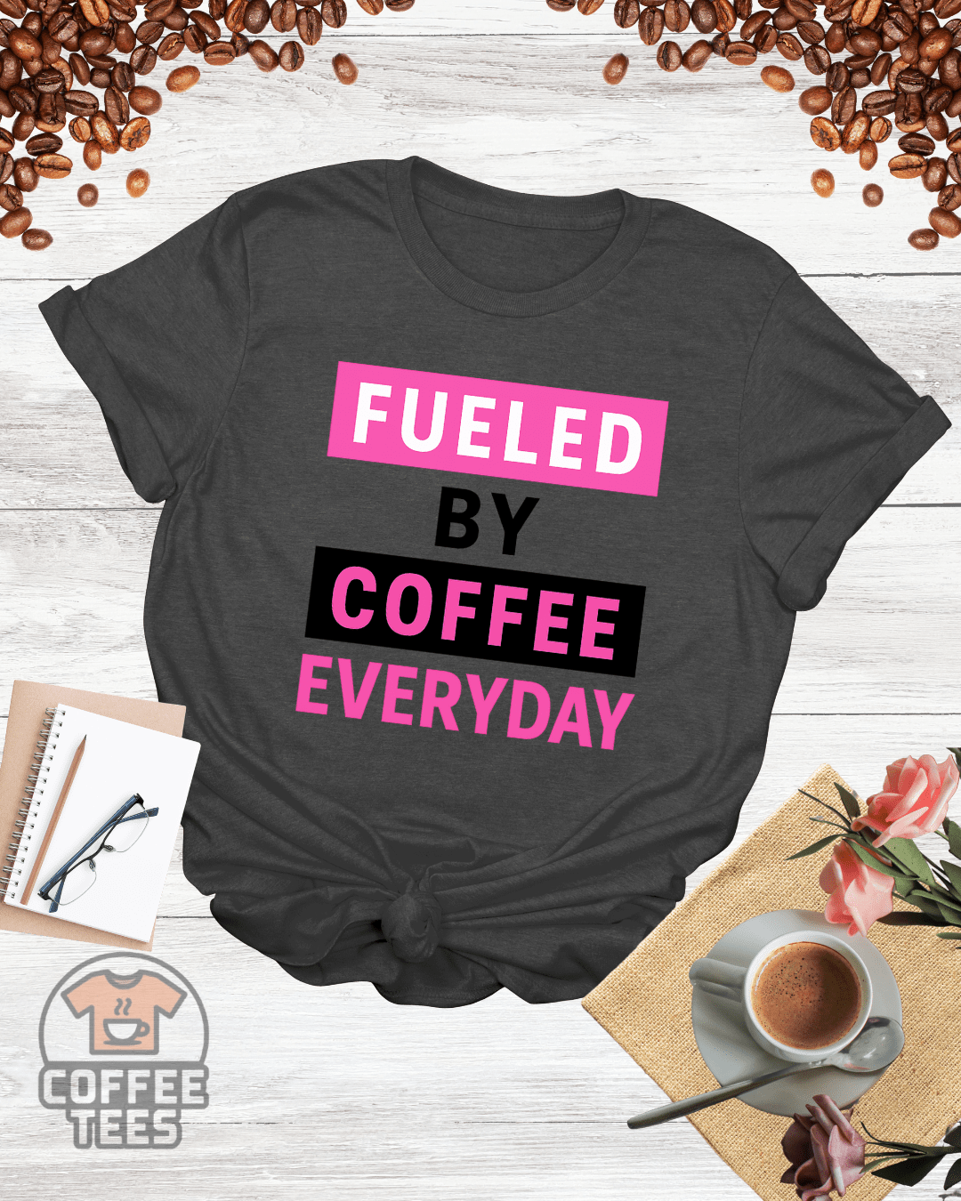 FUELED BY COFFEE EVERYDAY T-Shirt