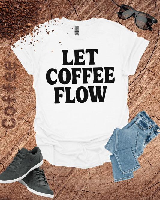 LET COFFEE FLOW T-Shirt