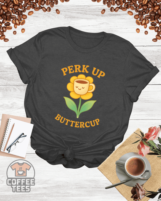 PERK UP BUTTERCUP T-Shirt