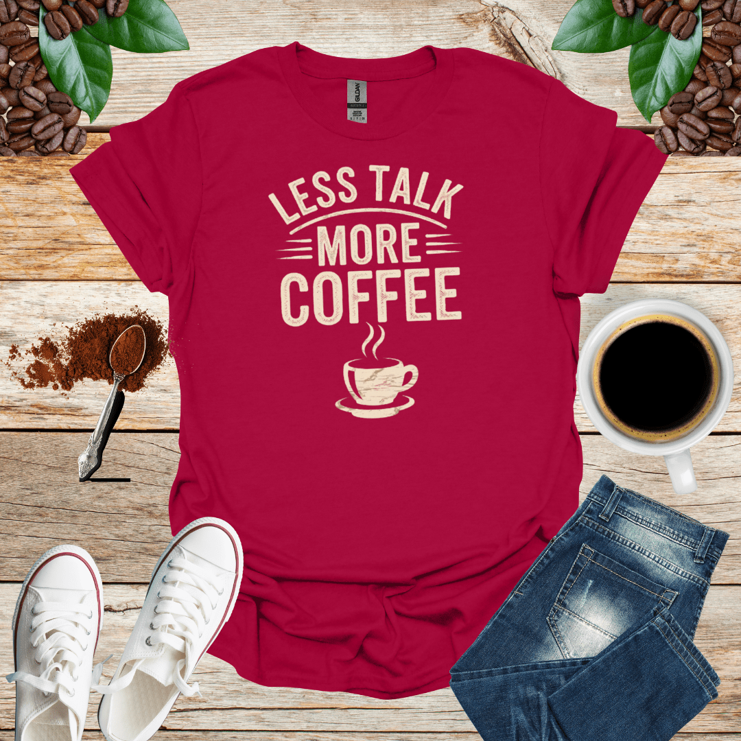LESS TALK MORE COFFEE