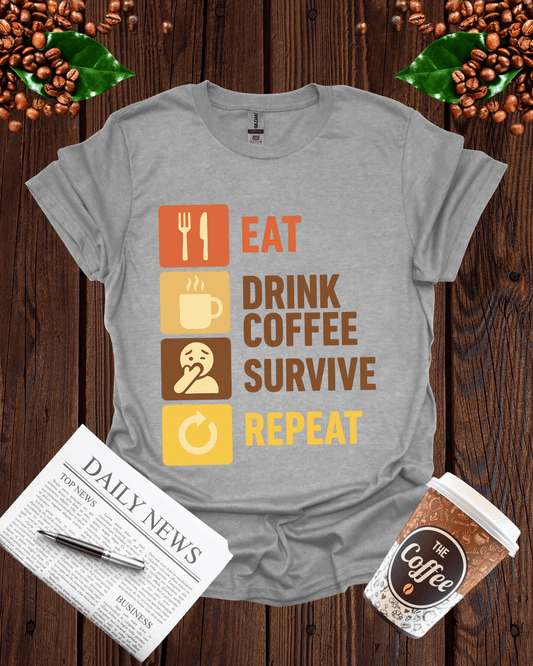 EAT DRINK COFFEE SURVIVE REPEAT T-Shirt