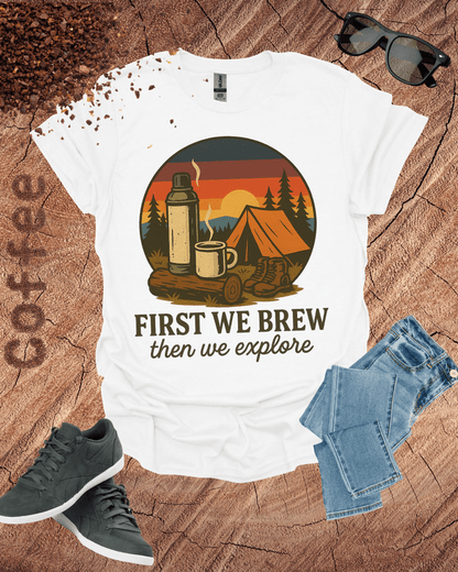 First We Brew, Then We Explore Shirt