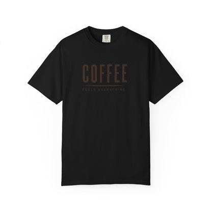 COFFEE FUELS EVERYTHING  T-Shirt