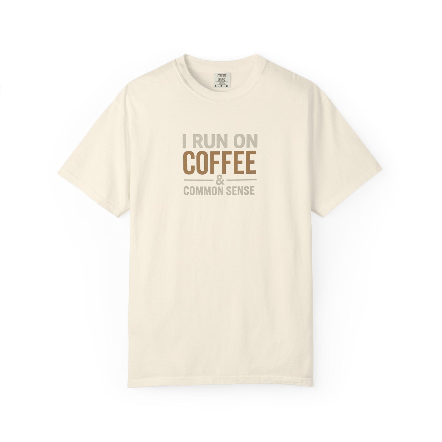 I RUN ON COFFEE & COMMON SENSE T-Shirt