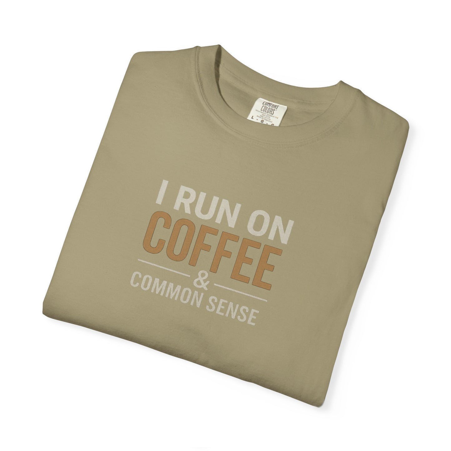 I RUN ON COFFEE & COMMON SENSE T-Shirt