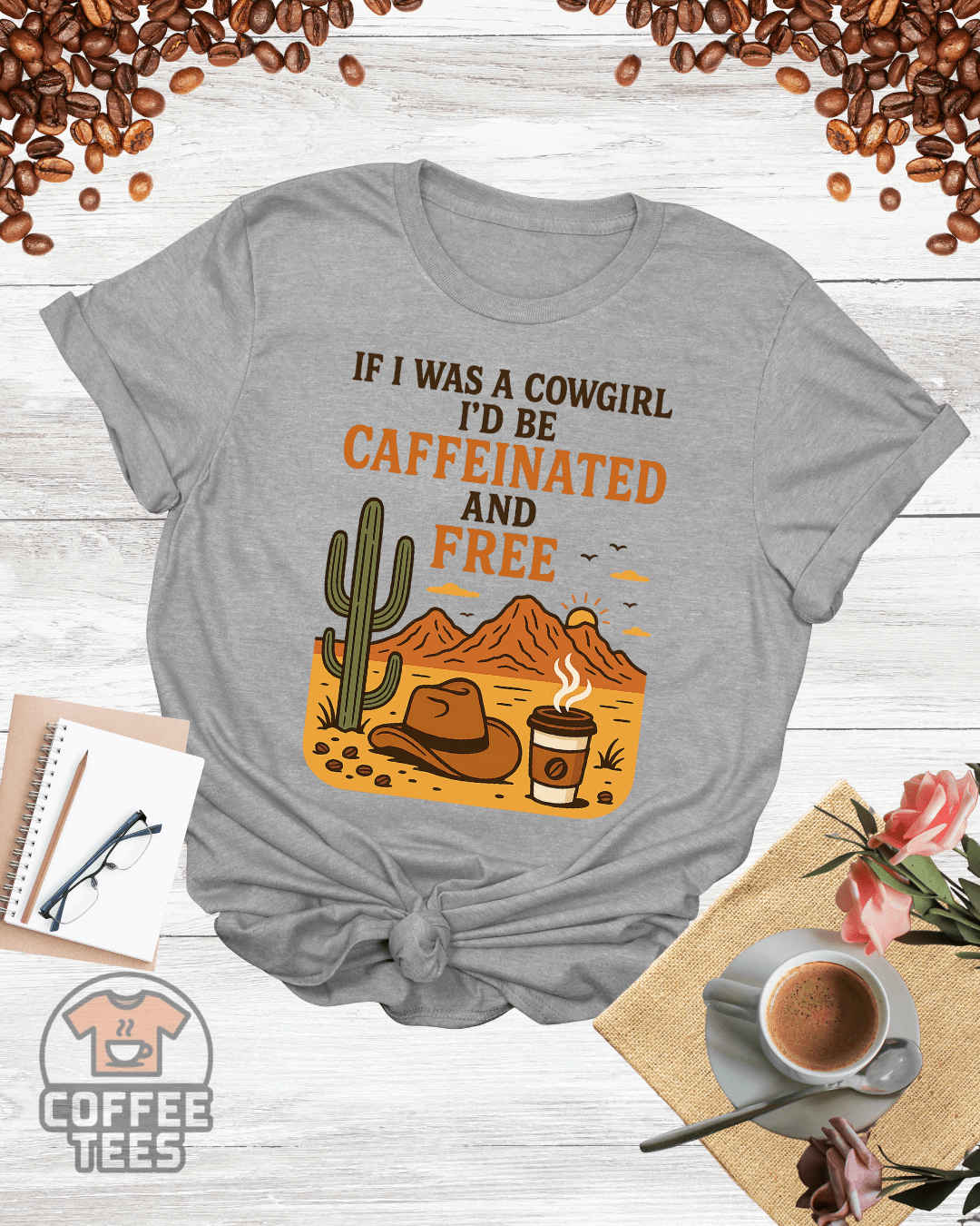 IF I WAS A COWGIRL I'D BE CAFFEINATED AND FREE T-Shirt