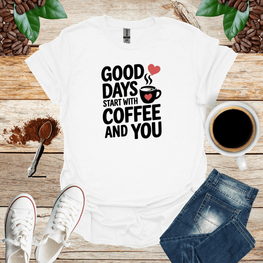 GOOD DAYS START WITH COFFEE AND YOU
