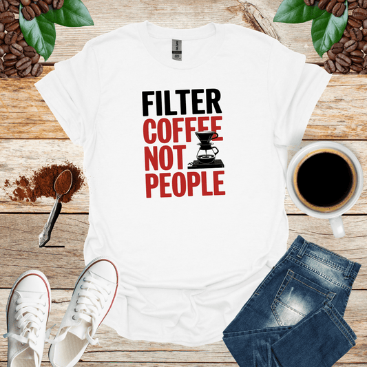 Filter Coffee Not People Shirt