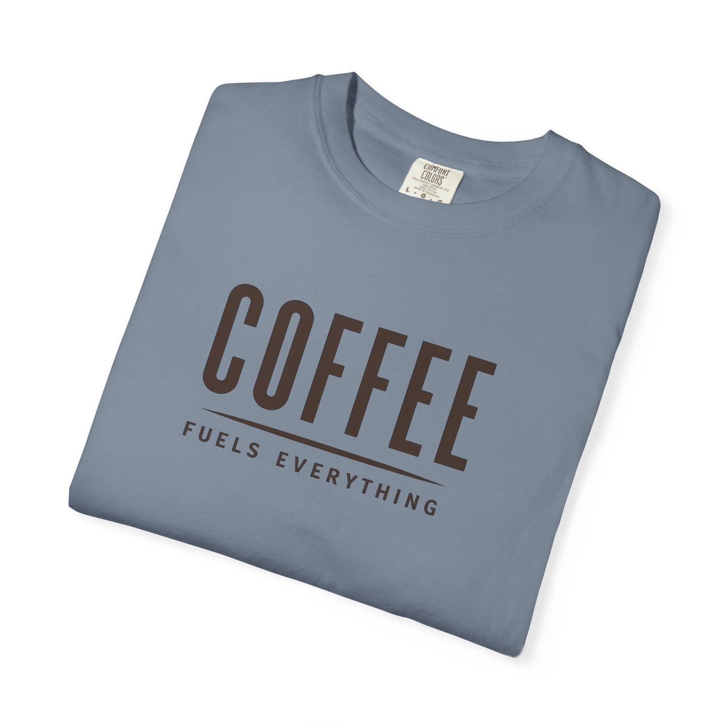 COFFEE FUELS EVERYTHING  T-Shirt