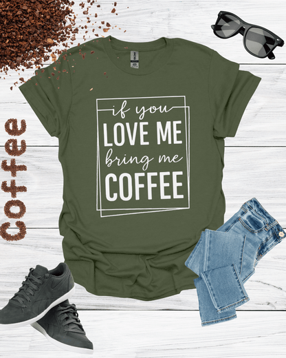 If You Love Me Bring Me Coffee Unisex T-Shirt