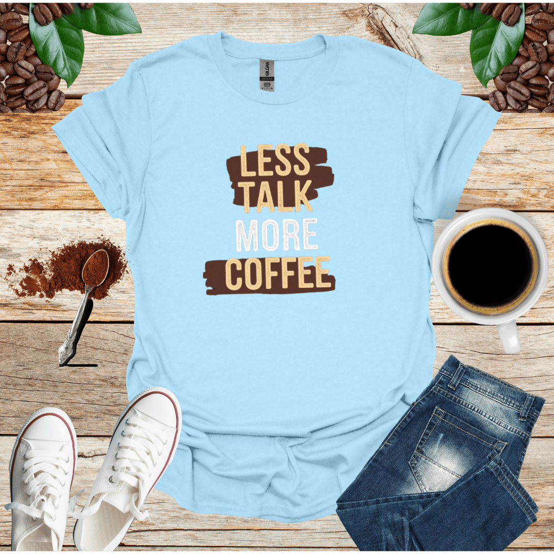 Less Talk More Coffee