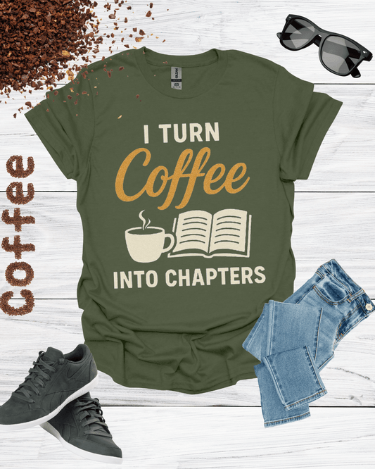 I TURN COFFEE INTO CHAPTERS T-Shirt