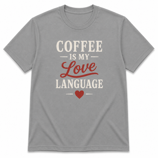 COFFEE is my love LANGUAGE T-Shirt