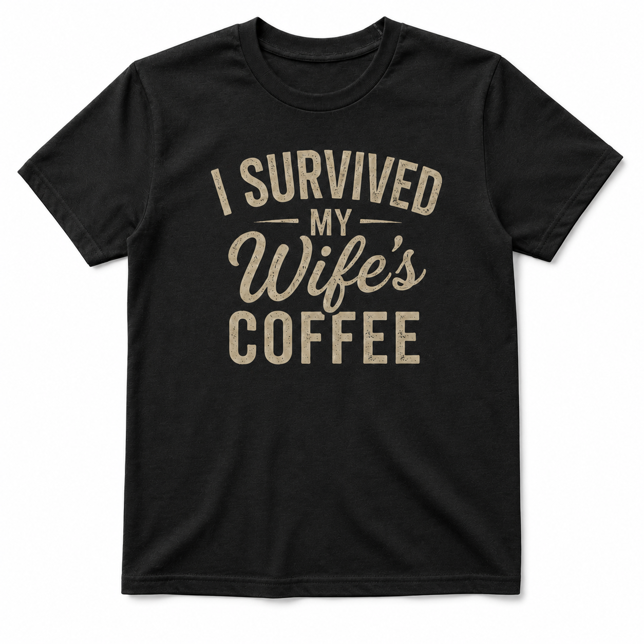 I SURVIVED MY WIFE'S COFFEE T-Shirt