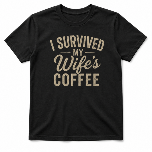I SURVIVED MY WIFE'S COFFEE T-Shirt