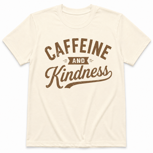 CAFFEINE AND KINDNESS T-Shirt