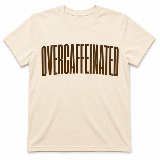 OVERCAFFEINATED TIME T-Shirt