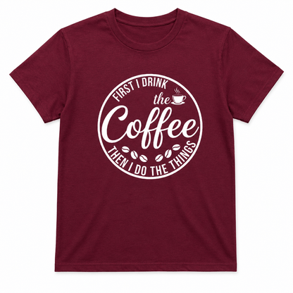 First I Drink the Coffee Shirt