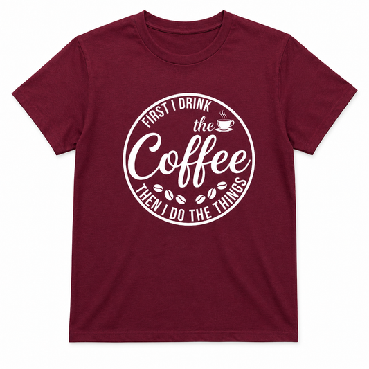 First I Drink the Coffee Shirt