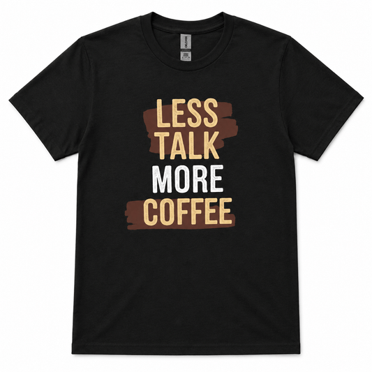 LESS TALK MORE COFFEE