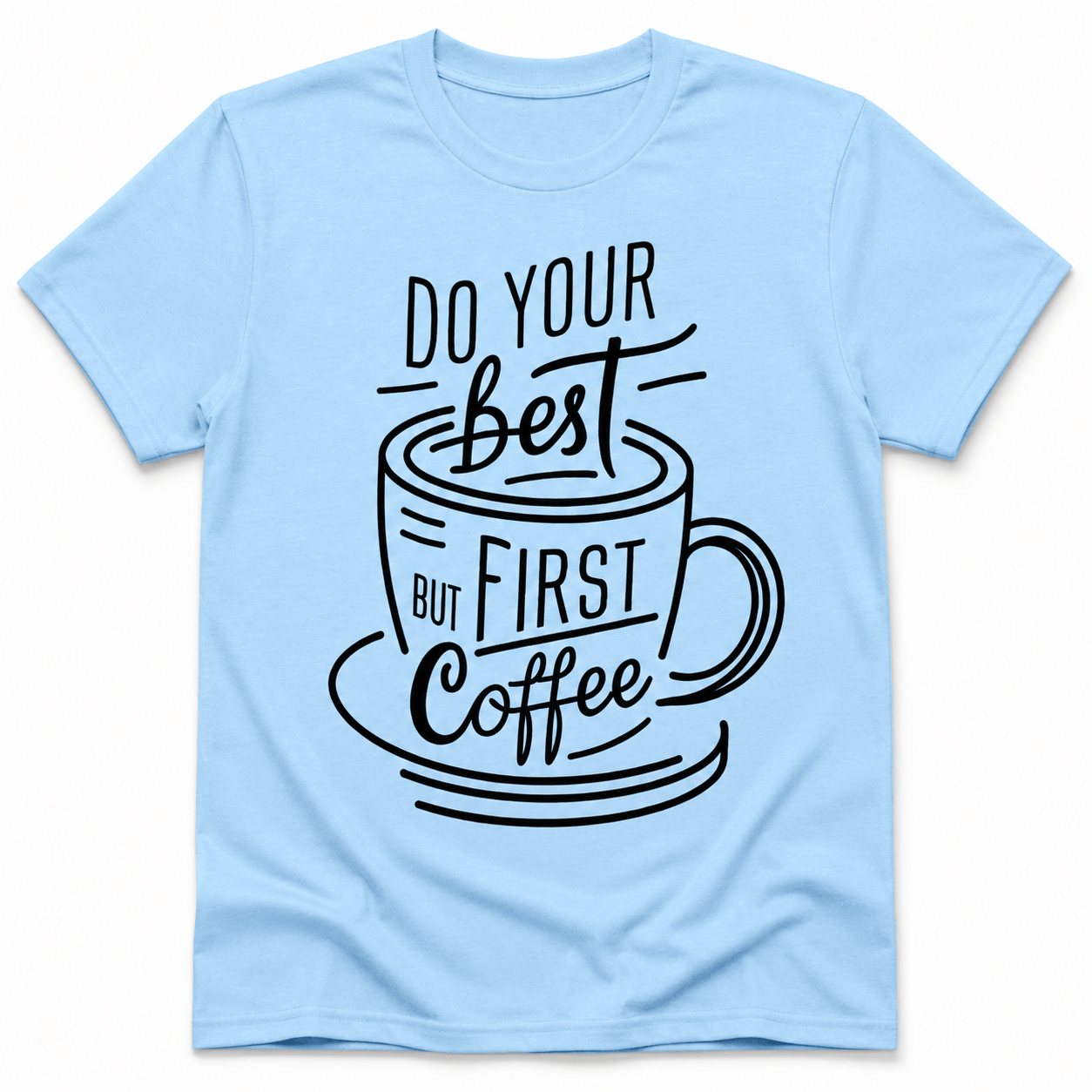 DO YOUR BEST FIRST COFFEE T-Shirt