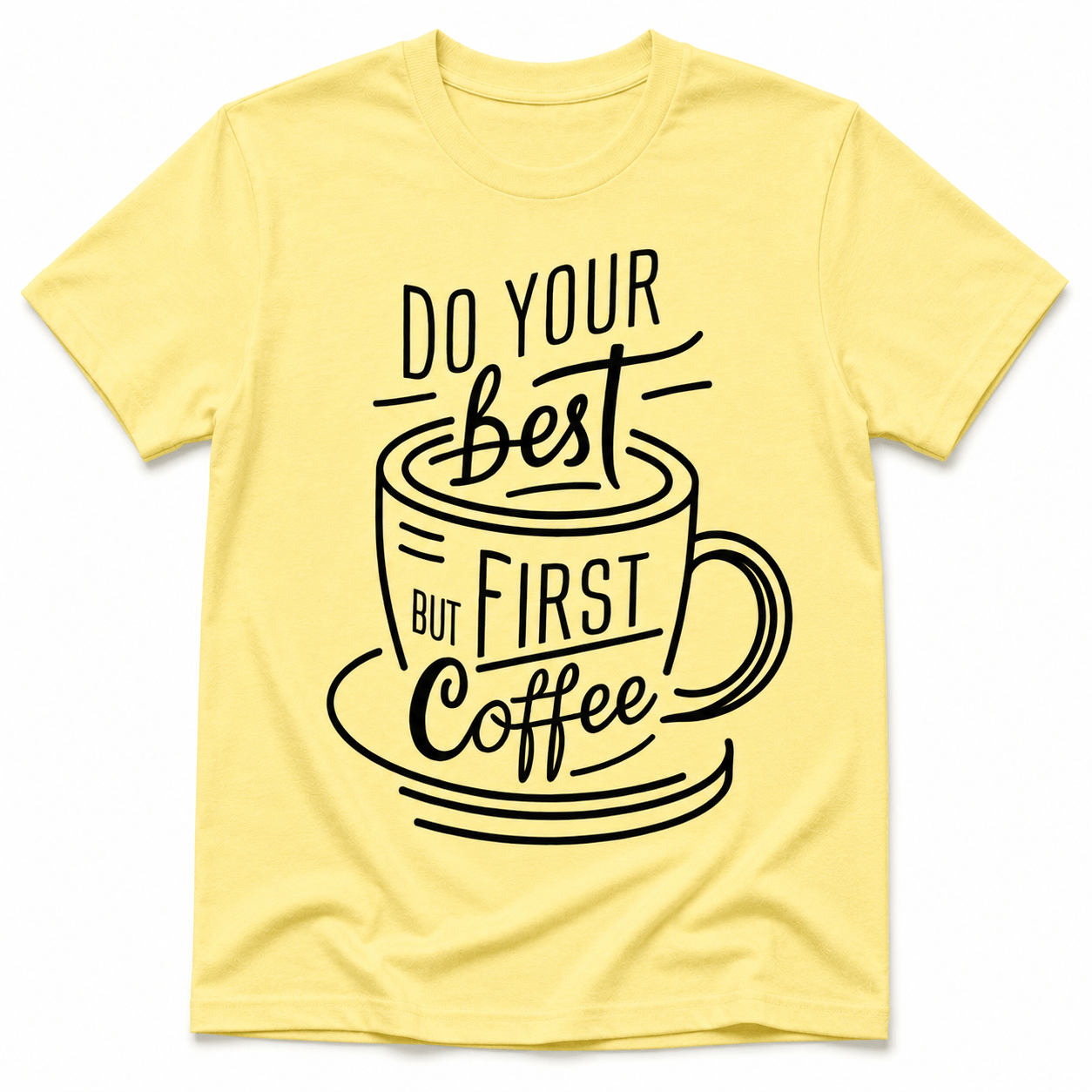 DO YOUR BEST FIRST COFFEE T-Shirt