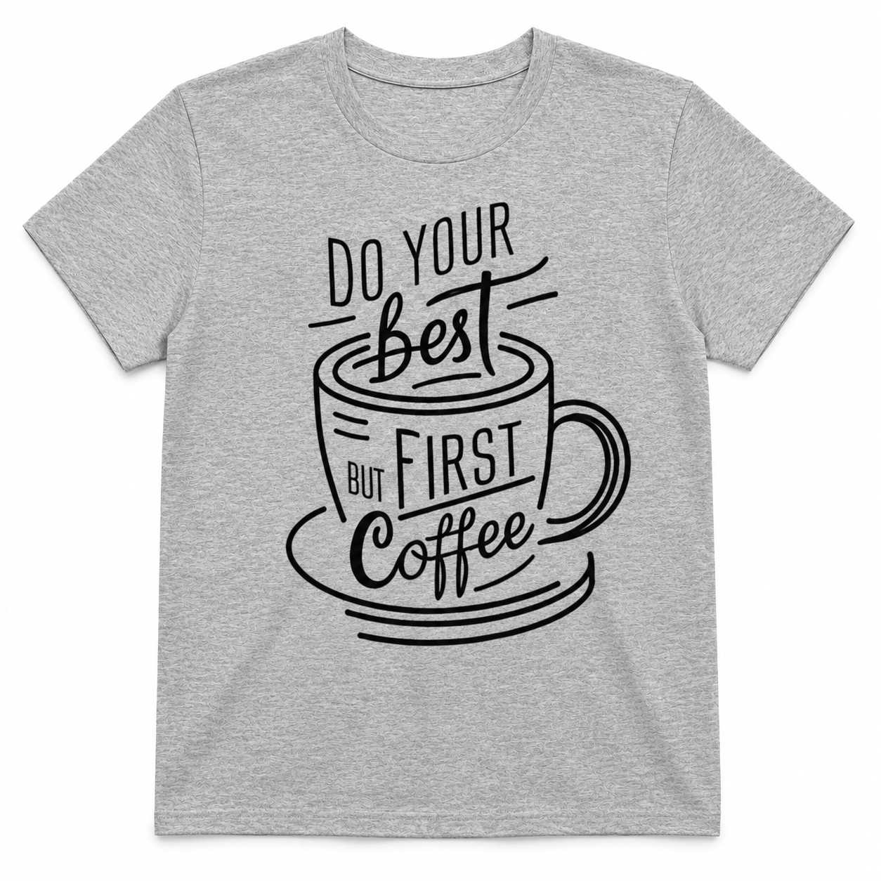 DO YOUR BEST FIRST COFFEE T-Shirt
