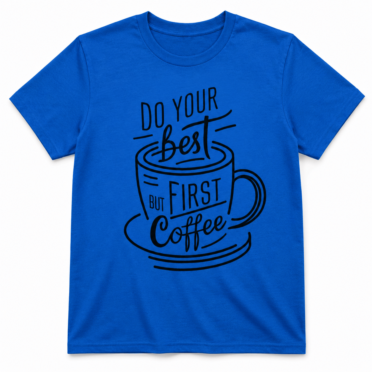 DO YOUR BEST FIRST COFFEE T-Shirt