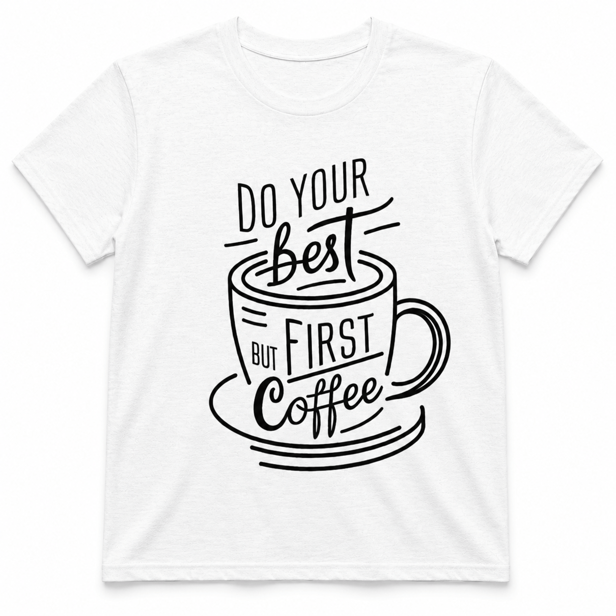 DO YOUR BEST FIRST COFFEE T-Shirt