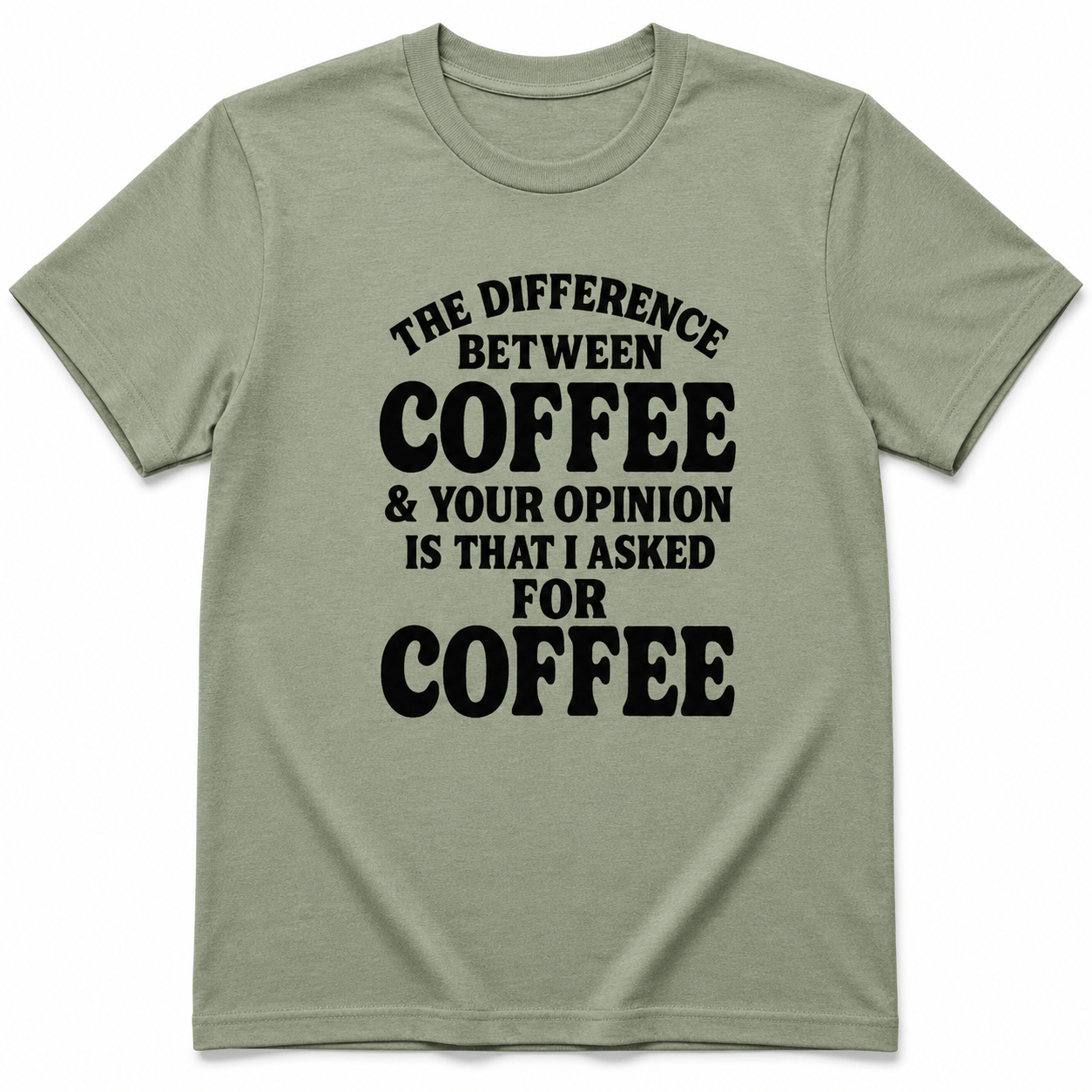 The Difference Between Coffee & Your Opinion Shirt