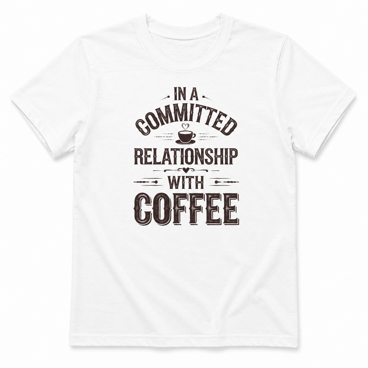 IN A COMMITTED RELATIONSHIP WITH COFFEE T-Shirt