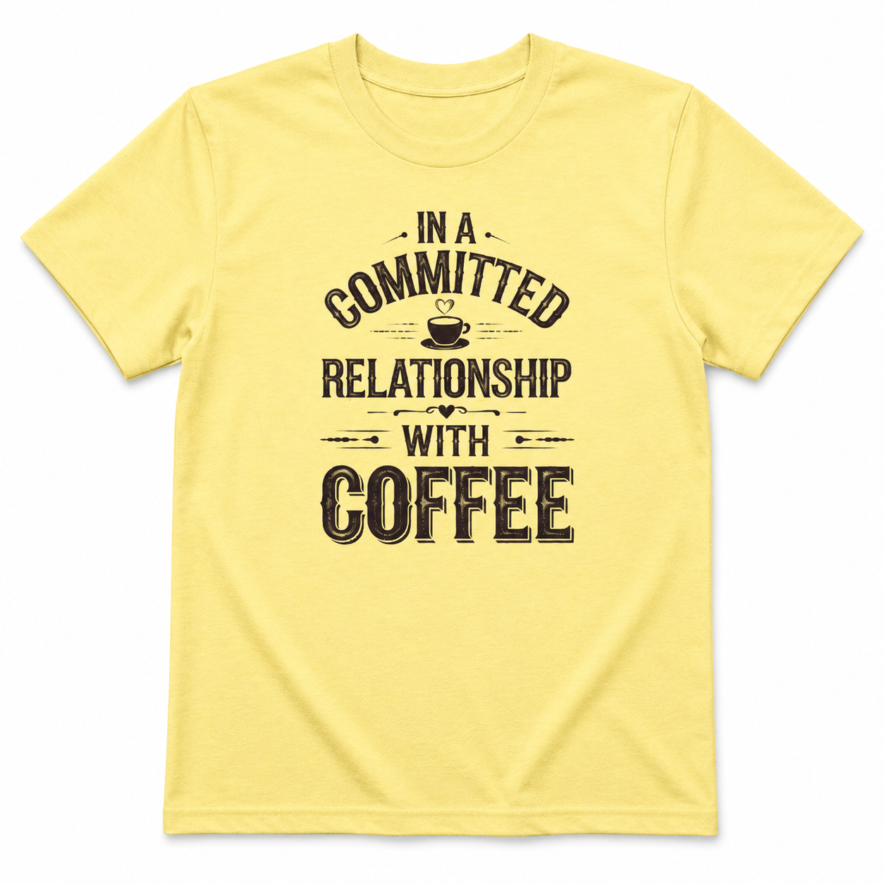 IN A COMMITTED RELATIONSHIP WITH COFFEE T-Shirt