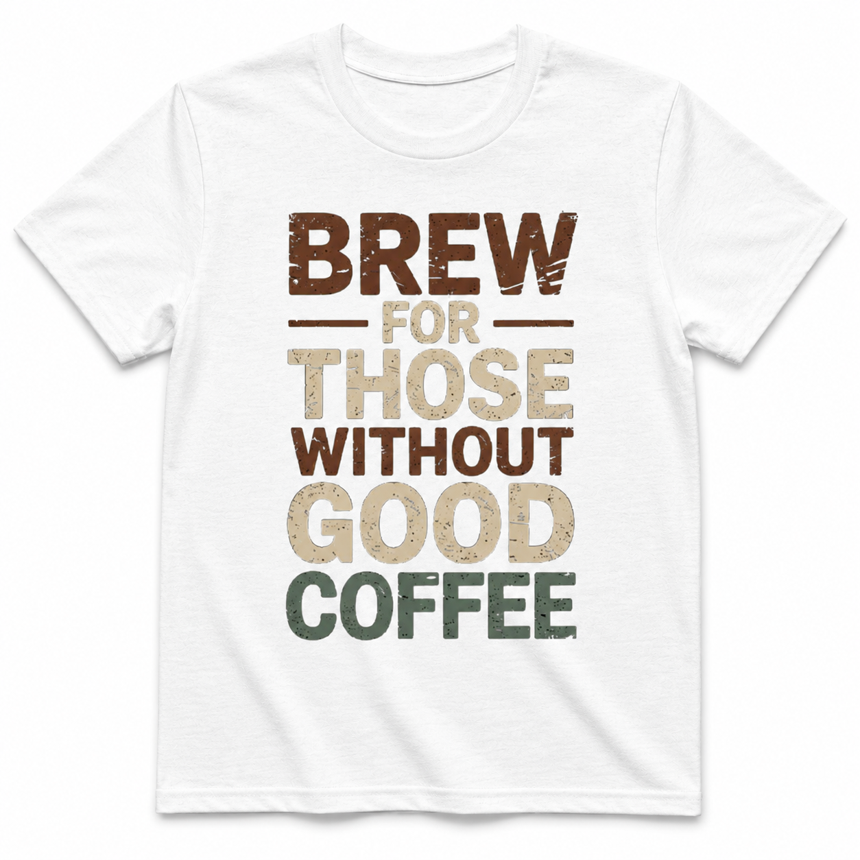 Brew for Those Without Good Coffee Shirt