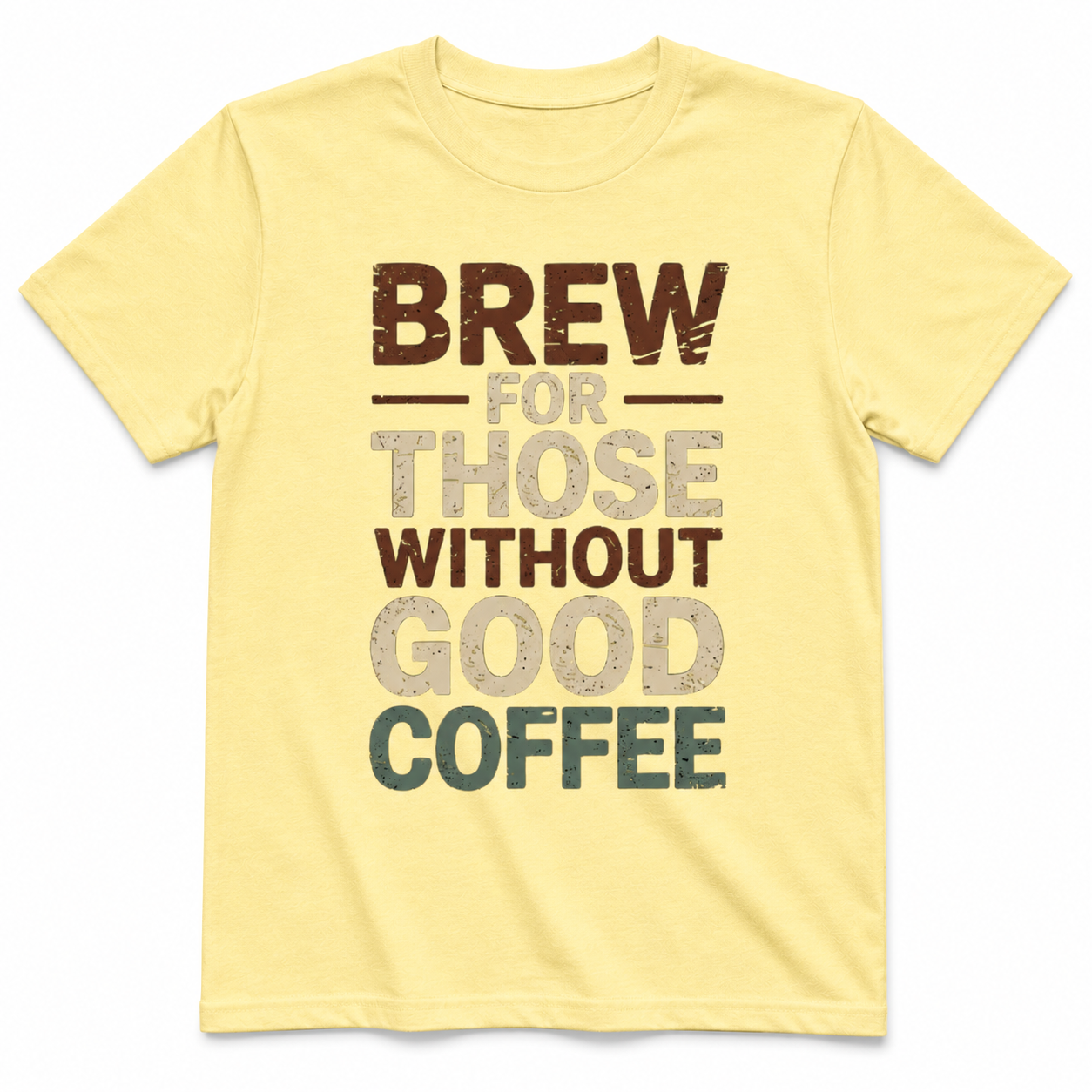 Brew for Those Without Good Coffee Shirt