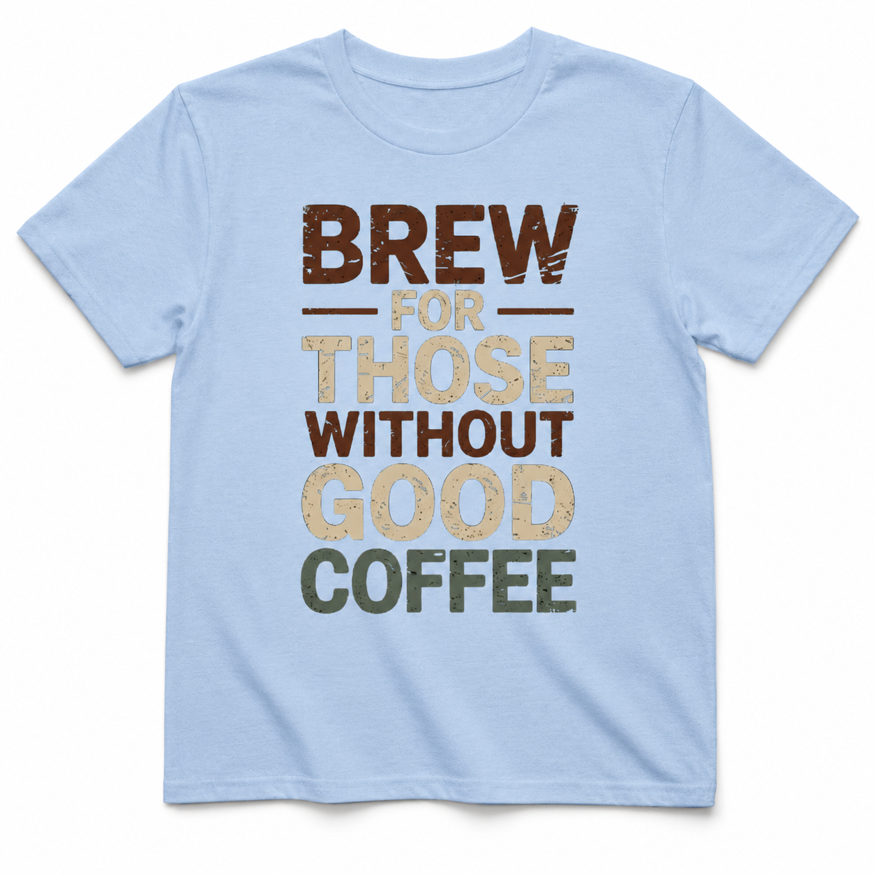 Brew for Those Without Good Coffee Shirt