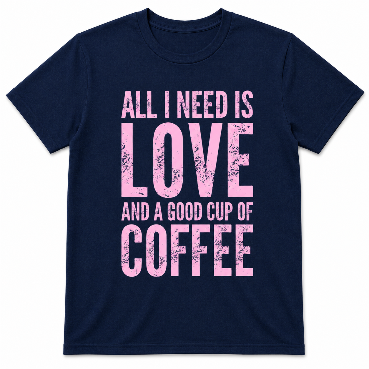 ALL I NEED IS LOVE T-Shirt