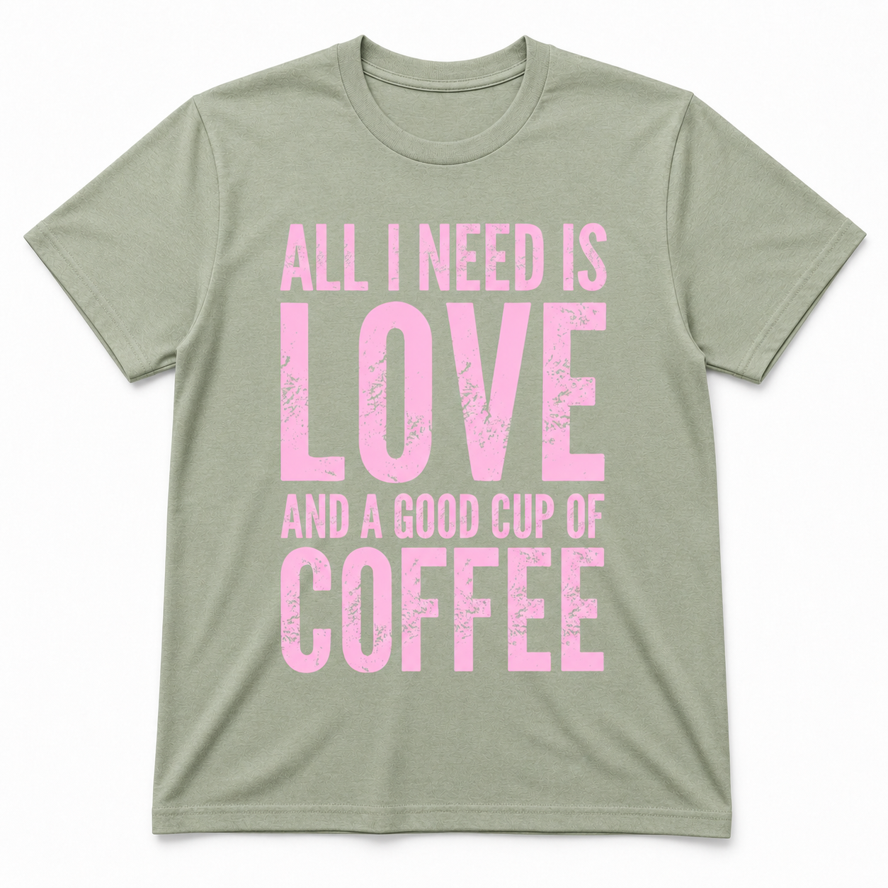 ALL I NEED IS LOVE T-Shirt