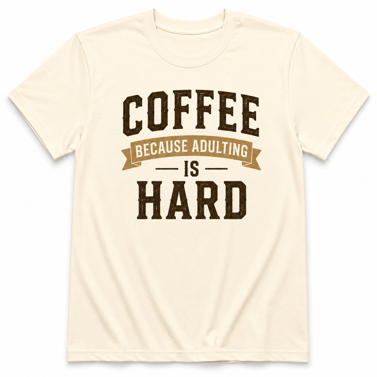 COFFEE BECAUSE ADULTING IS HARD T-Shirt