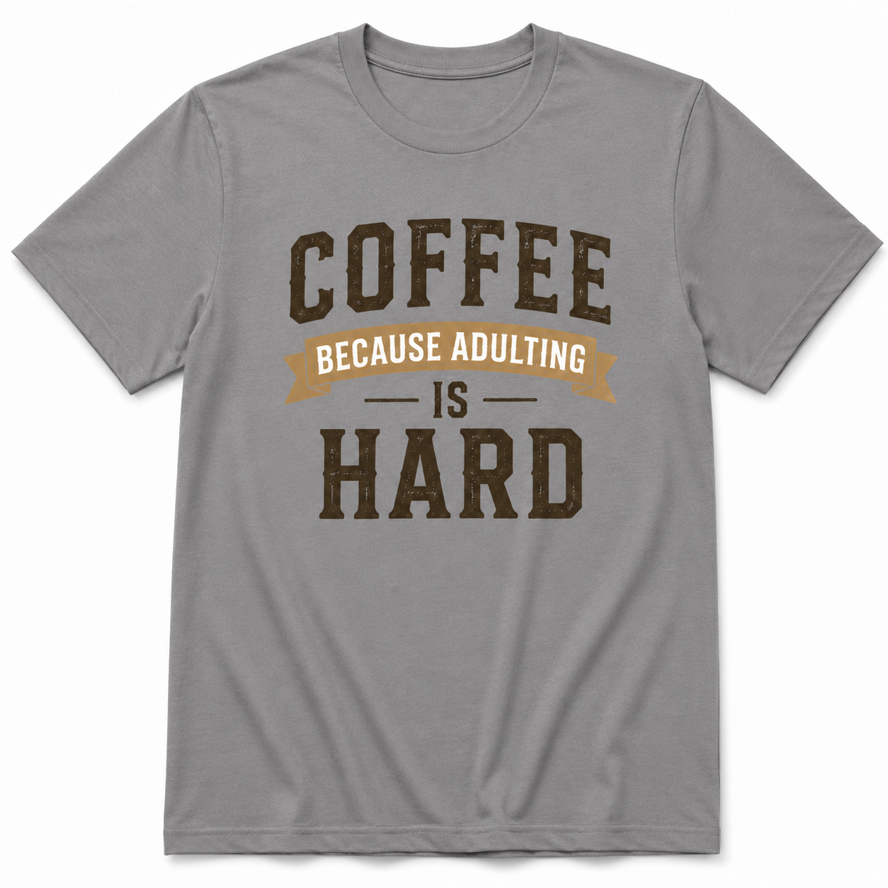 COFFEE BECAUSE ADULTING IS HARD T-Shirt
