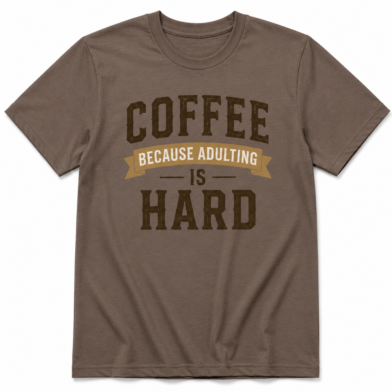 COFFEE BECAUSE ADULTING IS HARD T-Shirt