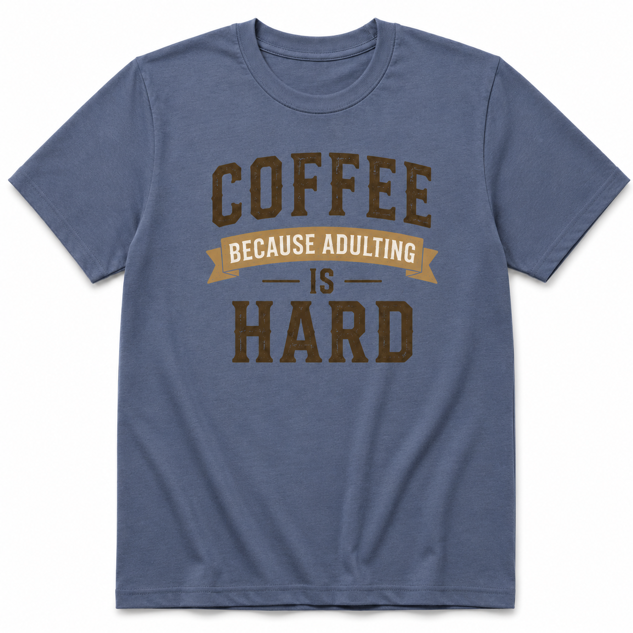COFFEE BECAUSE ADULTING IS HARD T-Shirt