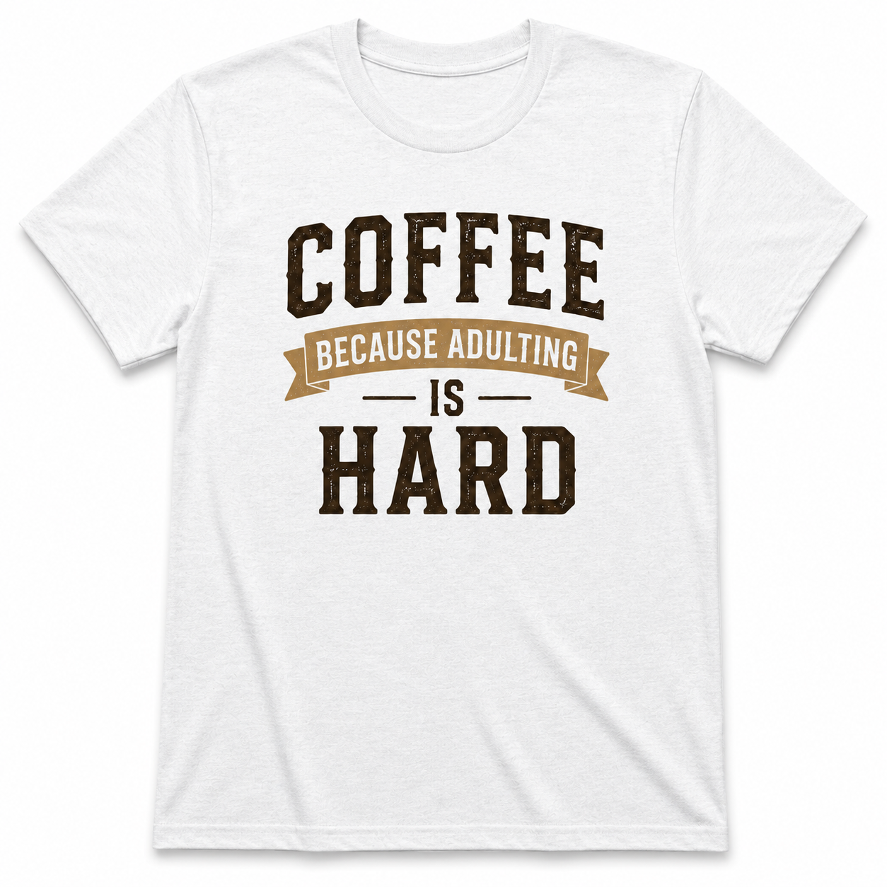 COFFEE BECAUSE ADULTING IS HARD T-Shirt