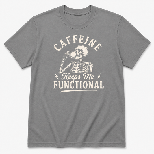 CAFFEINE keeps me FUNCTIONAL T-Shirt