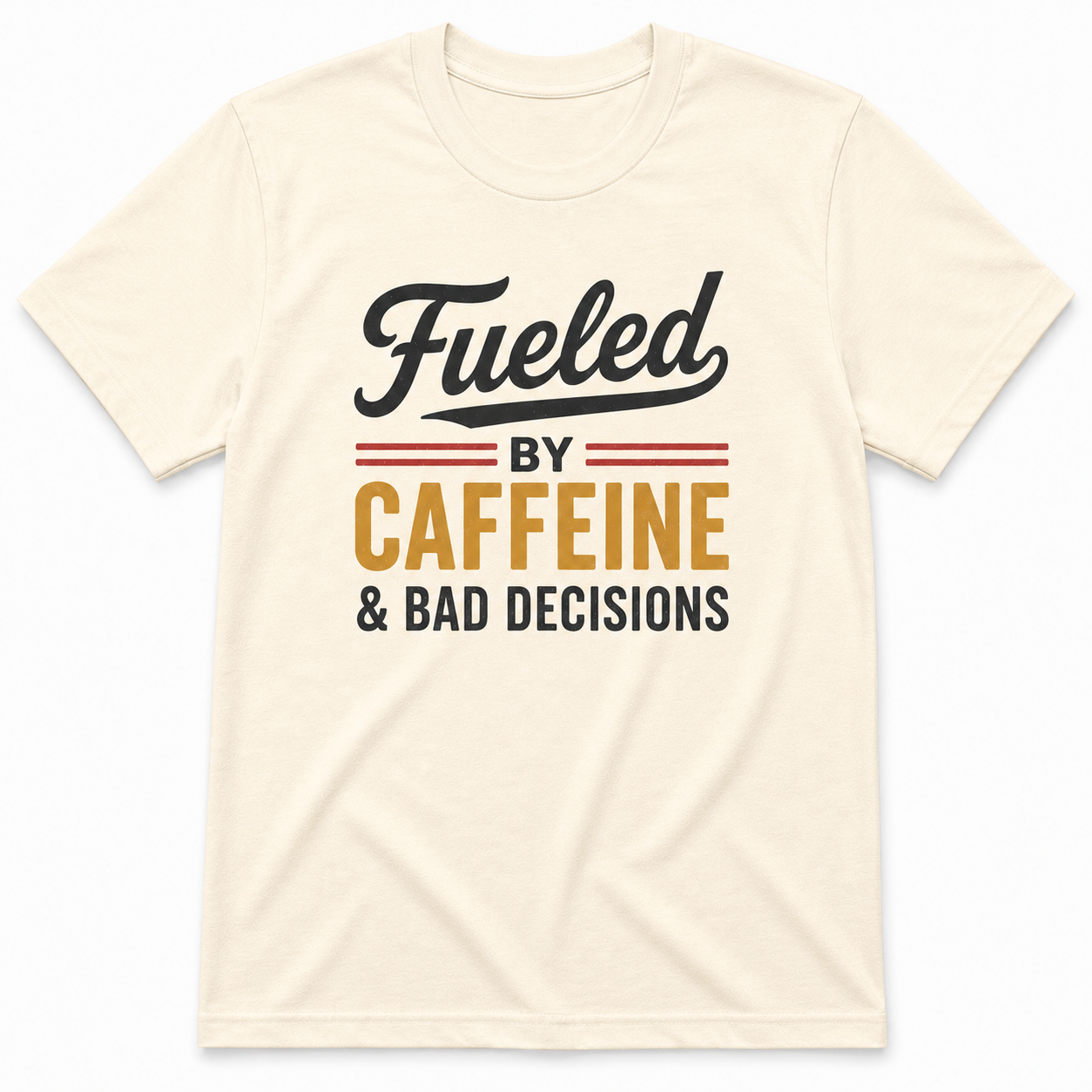 FUELED BY CAFFEINE & BAD DECISIONS T-Shirt