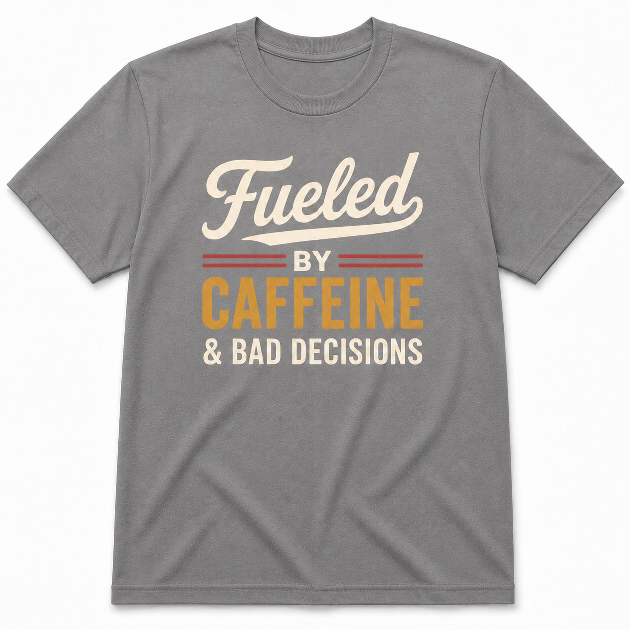 FUELED BY CAFFEINE & BAD DECISIONS T-Shirt