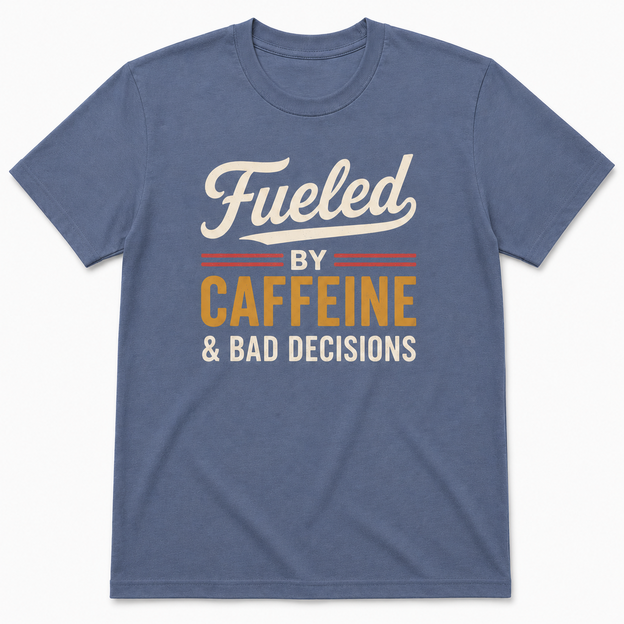FUELED BY CAFFEINE & BAD DECISIONS T-Shirt