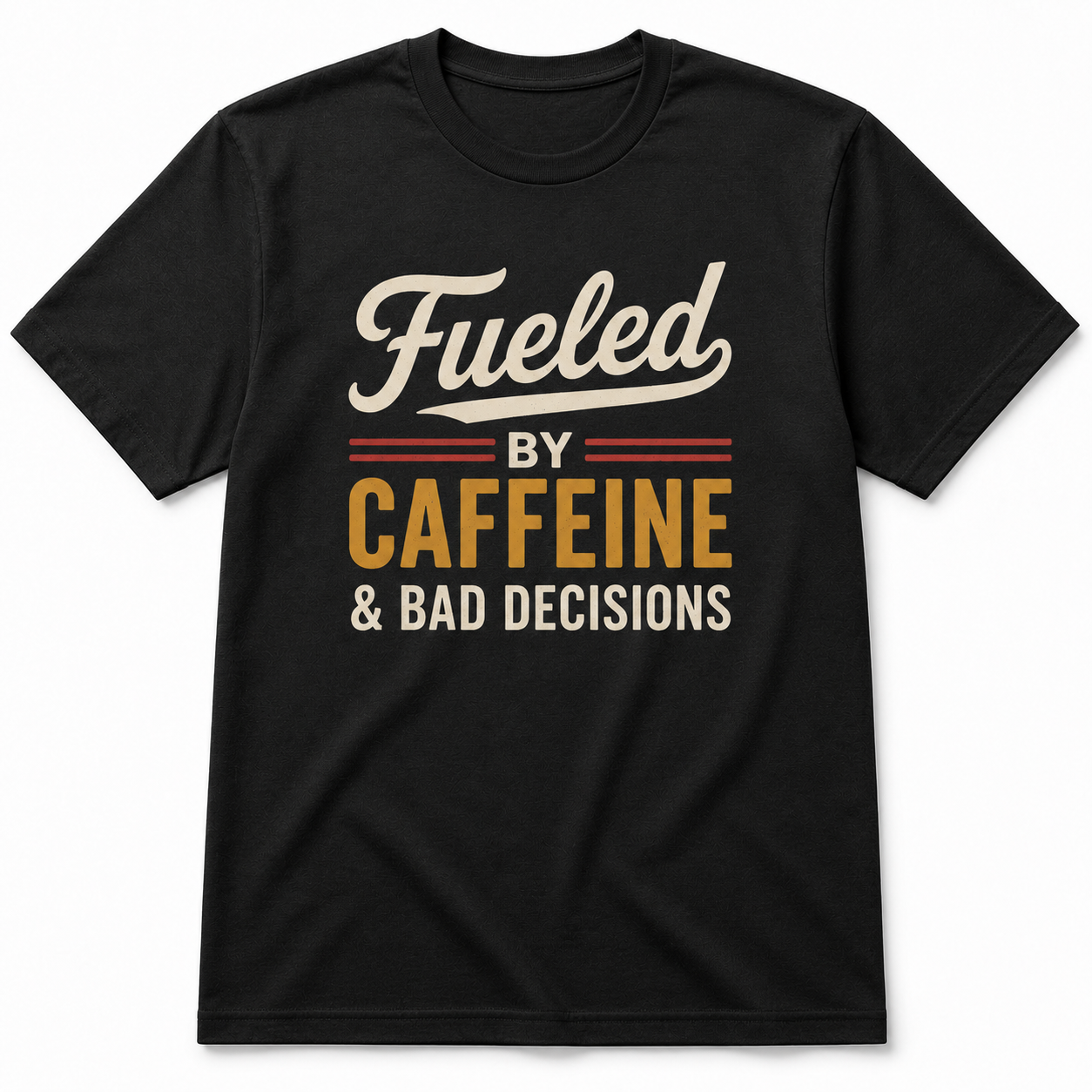 FUELED BY CAFFEINE & BAD DECISIONS T-Shirt
