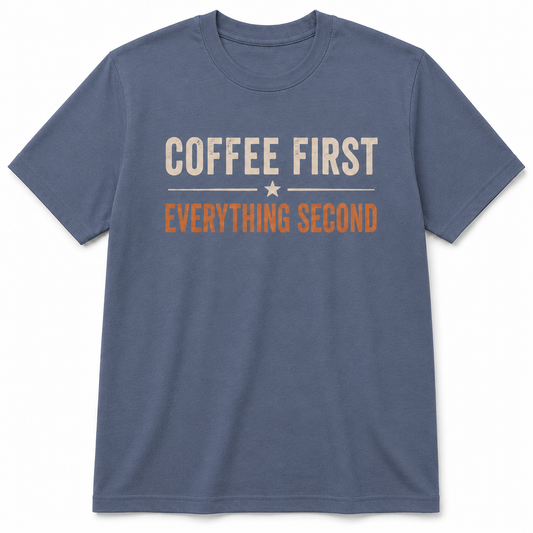 COFFEE FIRST EVERYTHING SECOND T-Shirt